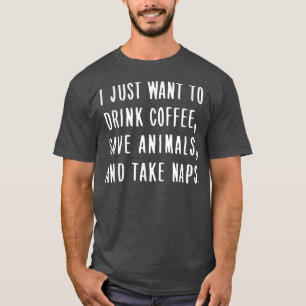 Camiseta Solo Quiero Beber Café, Salvar Animales, Tomar Nap