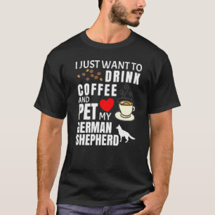 Camiseta Sólo Quiero Beber Café Y Acariciar A Mi Pastor Ale