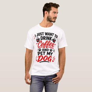 Camiseta Sólo Quiero Beber Café y Acariciar a Mi Perro