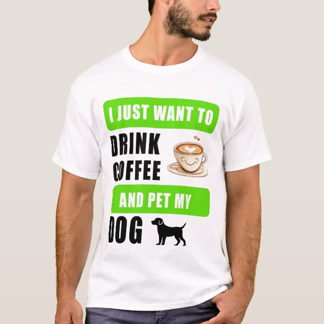 Camiseta Sólo quiero beber café y acariciar a mi perro (Anverso)