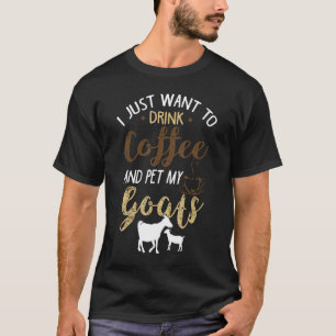 Camiseta Solo Quiero Beber Café Y Acariciar A Mis Cabras
