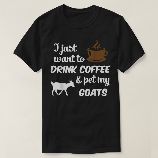Camiseta Solo Quiero Beber Café y Acariciar a Mis Cabras Di (Diseño del anverso)