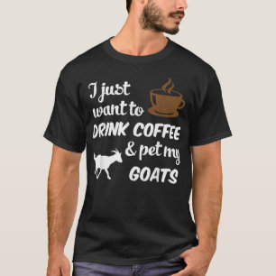 Camiseta Solo Quiero Beber Café y Acariciar a Mis Cabras Di