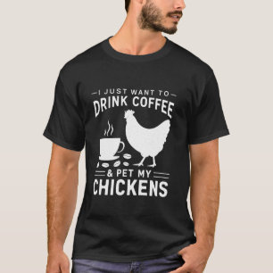 Camiseta Sólo Quiero Beber Café y Acariciar a Mis Gallinas