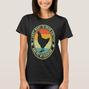 Camiseta Sólo Quiero Beber Café Y Acariciar A Mis Gallinas