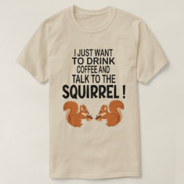 Camiseta Solo Quiero Beber Café Y Ardilla