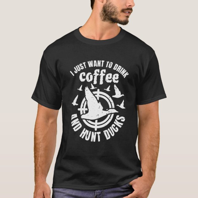 Camiseta Solo Quiero Beber Café Y Cazar Patos 1 (Anverso)