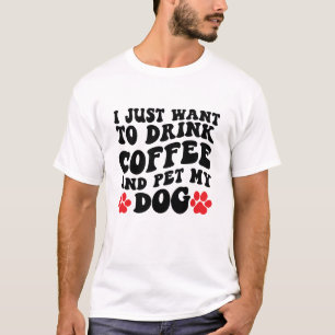 Camiseta Solo quiero beber café y Mascota a mi perro
