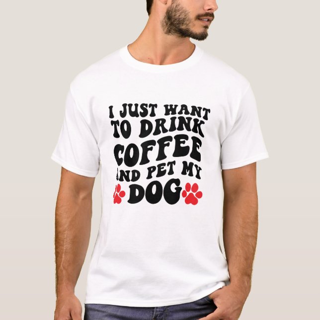 Camiseta Solo quiero beber café y Mascota a mi perro (Anverso)