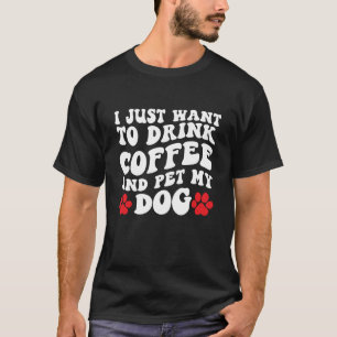 Camiseta Solo quiero beber café y Mascota a mi perro