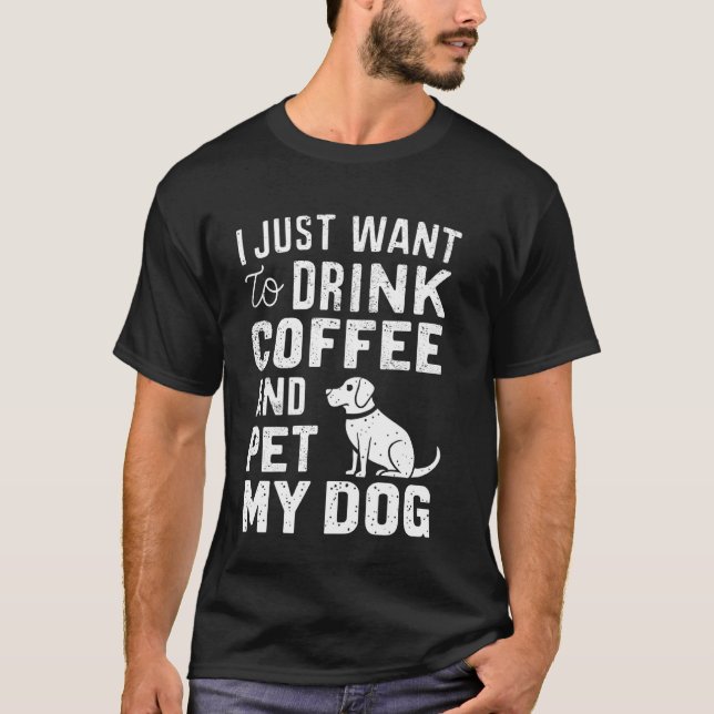 Camiseta Solo Quiero Beber Café Y Mascota A Mis Perros Dive (Anverso)