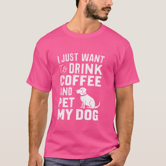 Camiseta Solo Quiero Beber Café Y Mascota A Mis Perros Dive (Anverso)