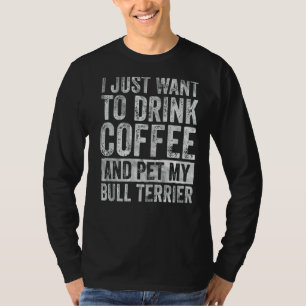 Camiseta Solo Quiero Beber Café Y Mascota Bull Terrier