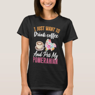 Camiseta Solo quiero beber café y Mascota en mi Pomerania