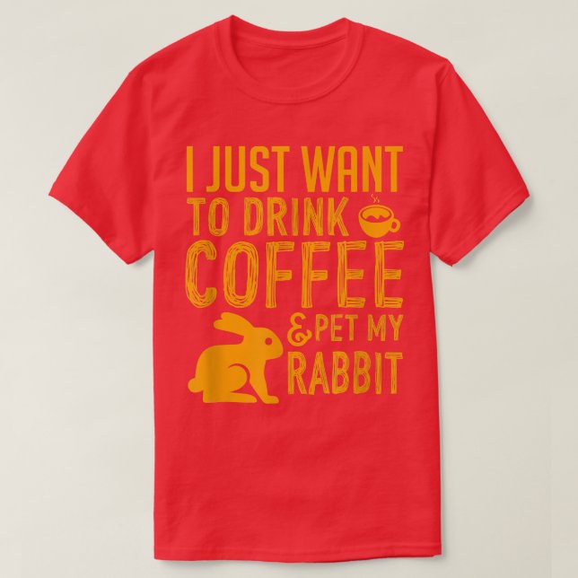 Camiseta Solo Quiero Beber Café Y Mascota Mi Conejo (Diseño del anverso)
