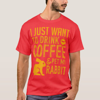 Camiseta Solo Quiero Beber Café Y Mascota Mi Conejo