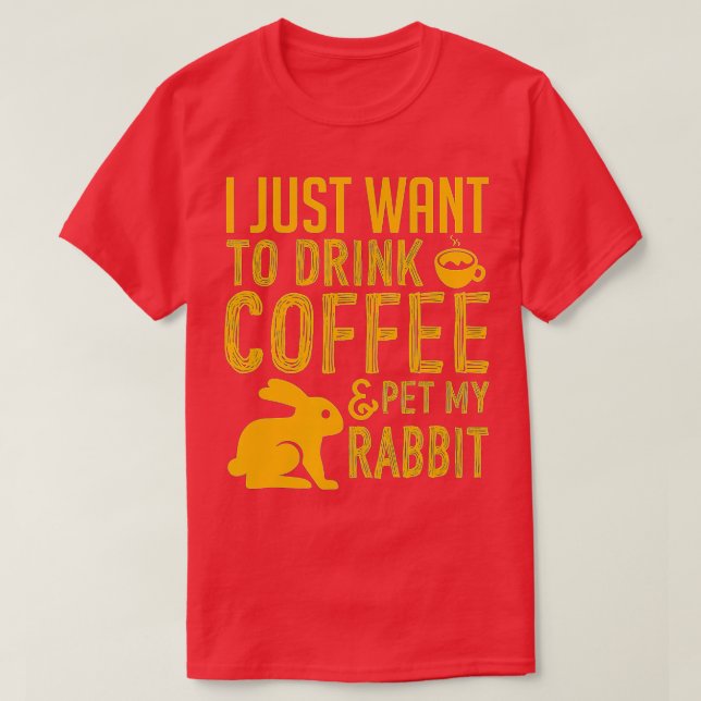Camiseta Solo Quiero Beber Café Y Mascota Mi Conejo (Diseño del anverso)