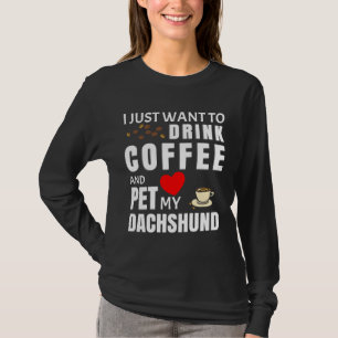 Camiseta Solo Quiero Beber Café Y Mascota Mi Dachshund