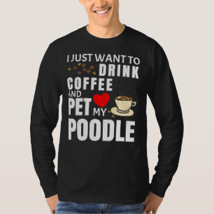 Camiseta Solo Quiero Beber Café Y Mascota Mi Gif De Poodle