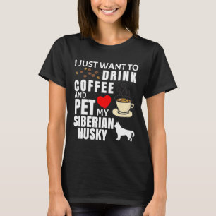 Camiseta Solo Quiero Beber Café Y Mascota Mi Hu Siberiano