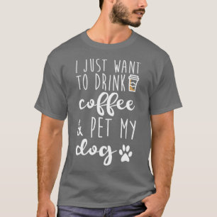 Camiseta Solo Quiero Beber Café Y Mascota Mi Perro - Divert