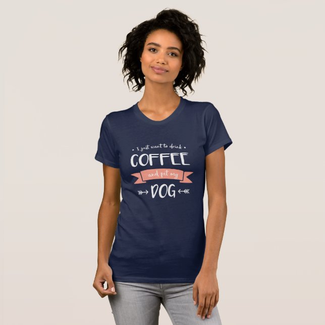 Camiseta Solo quiero beber café y Mascota mi perro (ligero) (Anverso completo)