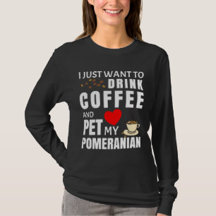 Camiseta Solo Quiero Beber Café Y Mascota Mi Pomerania