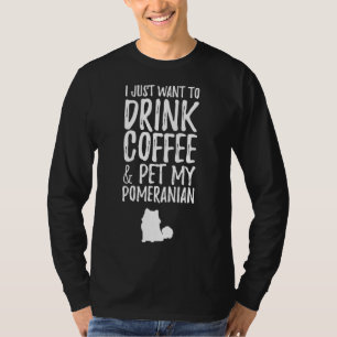 Camiseta Solo Quiero Beber Café Y Mascota Mi Pomerania