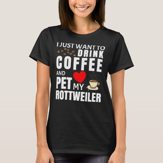 Camiseta Solo Quiero Beber Café Y Mascota Mi Rottweiler (Anverso)
