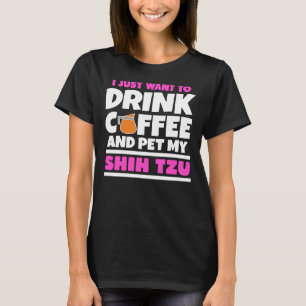 Camiseta Solo Quiero Beber Café Y Mascota Mi Shih Tzu