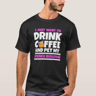 Camiseta Solo Quiero Beber Café Y Mascota Mi Toro Francés