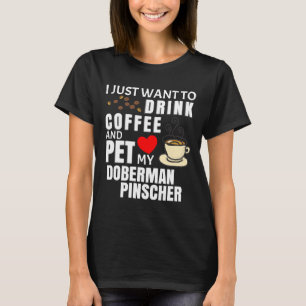 Camiseta Solo Quiero Beber Café Y Mascota My Doberman Pi