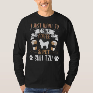 Camiseta Solo Quiero Beber Café Y Perro Mascota Shih Tzu