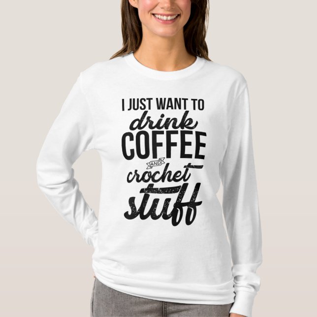 Camiseta Solo Quiero Beber Café Y Tejido De Crochet (Anverso)