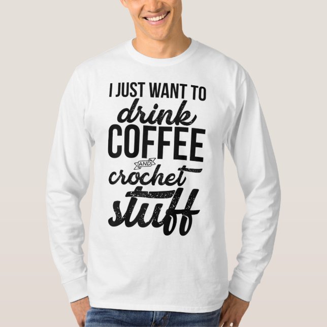 Camiseta Solo Quiero Beber Café Y Tejido De Crochet (Anverso)