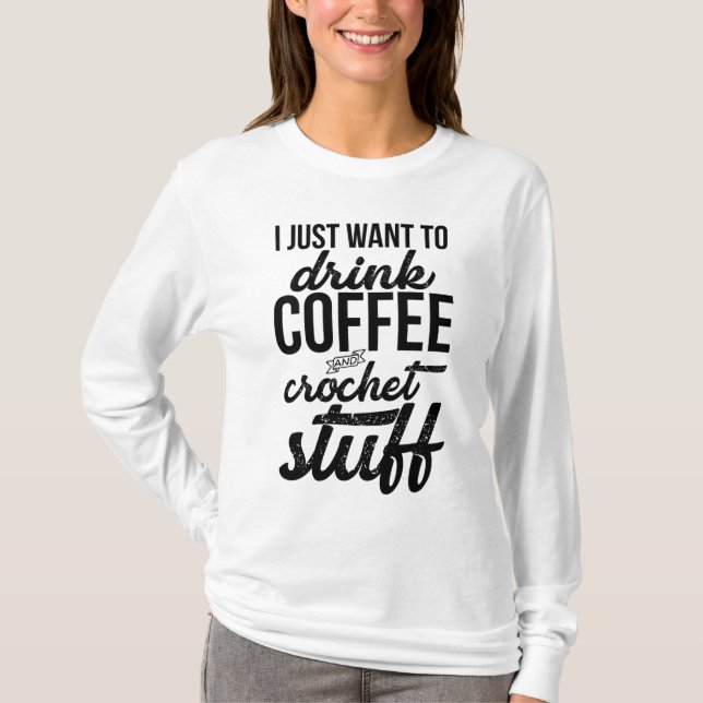 Camiseta Solo Quiero Beber Café Y Tejido De Crochet (Anverso)