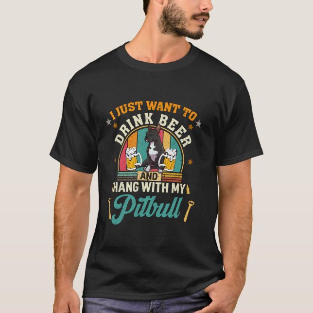 Camiseta Solo Quiero Beber Cerveza Con Mi Perro Pitbull (Anverso)