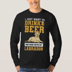 Camiseta Solo Quiero Beber Cerveza Y Aguantarme Con Mi Labr