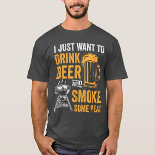 Camiseta Sólo quiero beber cerveza y ahumar algunas carnes 