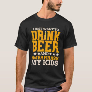 Camiseta Solo quiero beber cerveza y avergonzar a mis hijos