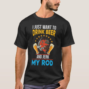 Camiseta Solo quiero beber cerveza y cagar mi vara pescando