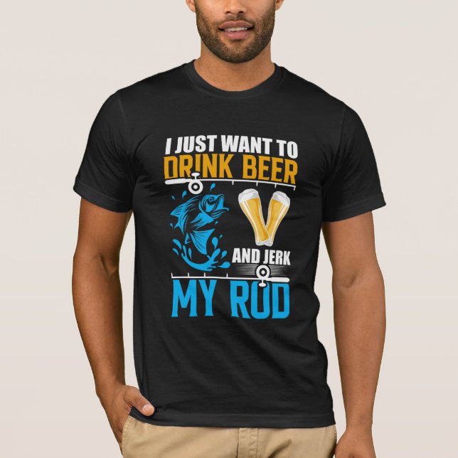 Camiseta Solo quiero beber cerveza y cegar mi pesca de baca (Anverso)
