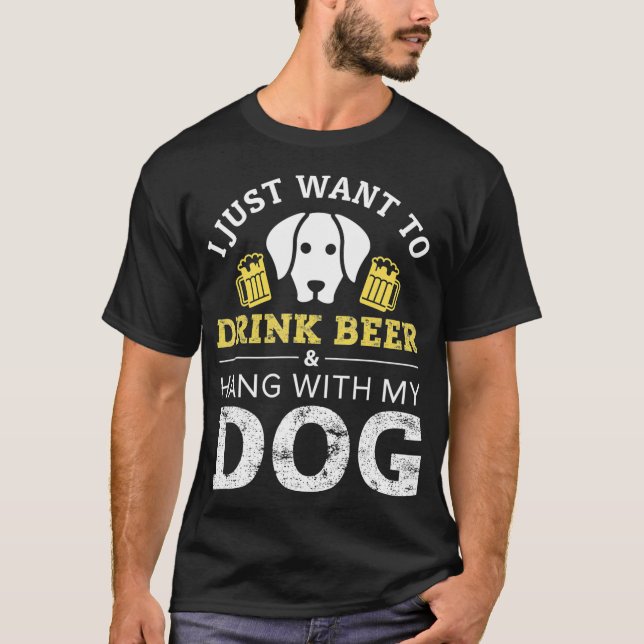 Camiseta Solo quiero beber cerveza y colgar con mi perro (Anverso)