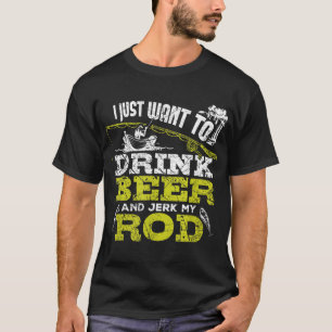 Camiseta Solo Quiero Beber Cerveza Y Echar Mi Pesca De Rod