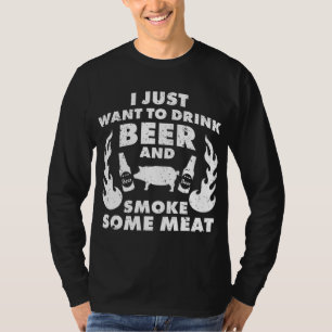 Camiseta ¡Solo quiero beber cerveza y fumar carne! BBQ Gril
