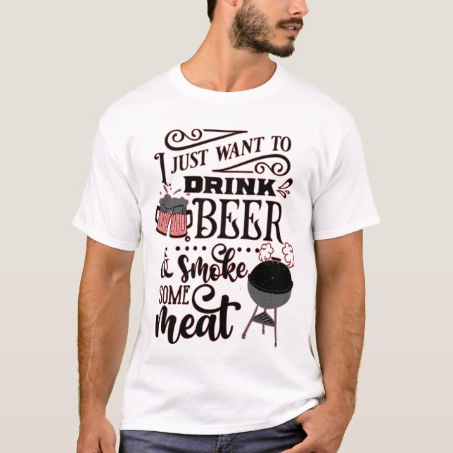 CAMISETA SÓLO QUIERO BEBER CERVEZA Y FUMAR UN POCO DE CARNE (Anverso)