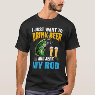 Camiseta Solo quiero beber cerveza y Jerk My Rod Funny Fi