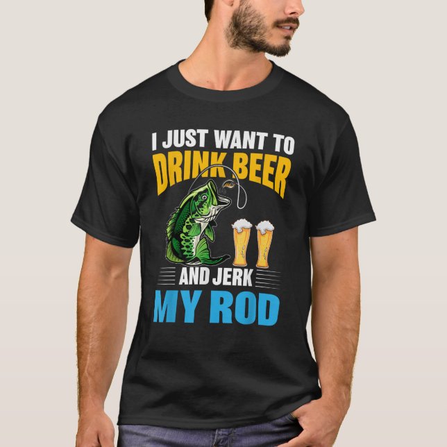 Camiseta Solo quiero beber cerveza y Jerk My Rod Funny Fi (Anverso)
