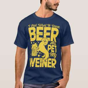 Camiseta Solo Quiero Beber Cerveza Y Mascota A Mi Weiner