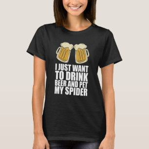 Camiseta Solo Quiero Beber Cerveza Y Mascota Mi Araña